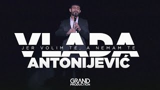 Vlada Antonijevic - Jer volim te, a nemam te - (Official Video 2018)