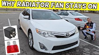 WHY RADIATOR FAN STAYS ON TOYOTA CAMRY 2012 2013 2014, FAN DOES NOT TURN OFF