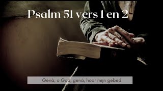 Psalm 51 vers 1 en 2 - Genâ, o God, genâ, hoor mijn gebed;