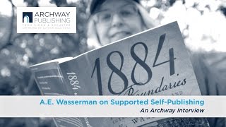 A.E. Wasserman on Self-Publishing “1884: No Boundaries” with Archway Publishing