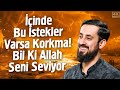 İçinde Bu İstekler Varsa Korkma! Bil Ki Allah Seni Seviyor | Mehmet Yıldız @hayalhanem