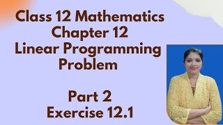 Class 12 Mathematics Chapter 12 Linear Programming problem # Part 2 # Exercise 12.1