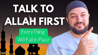 Talk To Allah First, Everything Will Fall Into Place