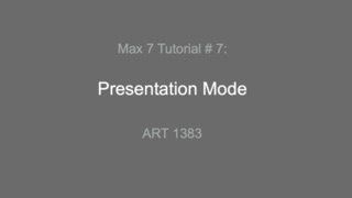 Max 7 Tutorial # 7: Presentation Mode