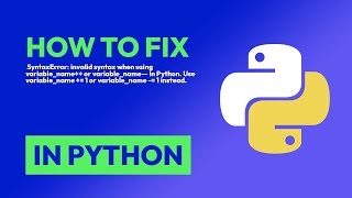 How to fix SyntaxError: invalid syntax when using variable_name++ or variabl... in Python