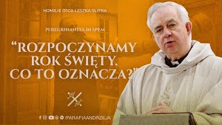 Rozpoczynamy rok święty. Co to oznacza? — ojciec Leszek Slipek