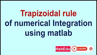 Numerical integration using Trapezoidal Rule: using MATLAB solver