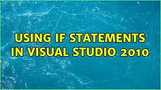 Using IF statements in Visual Studio 2010 (2 Solutions!!)