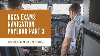DGCA EXAMS NAVIGATION PAYLOAD PART-3
