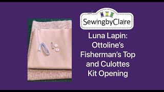 Luna Lapin: Ottoline's Fisherman's Top and Culottes Kit Opening