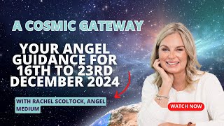 The Angel Guidance for December 16th to 23rd 2024 with Rachel Scoltock Angel Medium