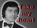 Take my heart - Engelbert  Humperdinck + Lyrics