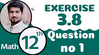 12th Class Math Chapter 3 - FSc Math Part 2 Exercise 3.8 Question 1 - 2nd Year Math Chapter 3