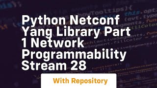 Python netconf yang library part 1 network programmability stream 28