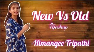 New Vs Old Indian Songs Mashup||Raj Barman||Deepshikha Raina||Himangee Tripathi||Mashup Song||