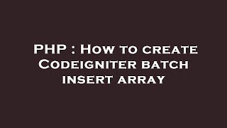 PHP : How to create Codeigniter batch insert array