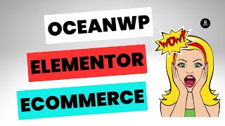 Build a Complete Online Shop with OceanWP \u0026 Elementor. Look No Further!