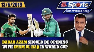Babar Azam should be opening with Imam in World Cup | G Sports with Waheed Khan 13th June 2019