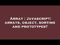 Array : Javascript: arrays, object, sorting and prototypes?