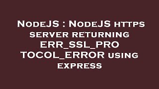 NodeJS : NodeJS https server returning ERR_SSL_PROTOCOL_ERROR using express