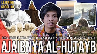 Desa Indah Di Atas Awan Yang Tak pernah Kena Hujan! Benarkah? Al-Hutayb | Learning By Googling #293