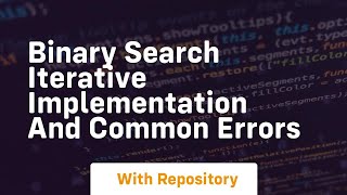Binary search iterative implementation and common errors
