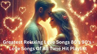 Greatest Relaxing Love Songs 80's 90's   Love Songs Of All Time Hit Playlist