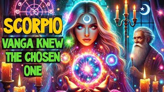 😱♏SCORPIO, VANGA'S SHOCKING PROPHECY IS FOR YOU! YOU ARE THE KEY TO THE FUTURE