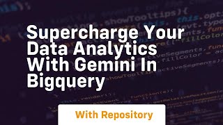 supercharge your data analytics with gemini in bigquery