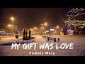 “My Gift Was Love” 💝 lyric video - 𝓟𝓪𝓶𝓮𝓵𝓪 𝓜𝓪𝓻𝔂 💞🎶