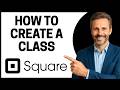 How To Create A Class With Square Appointments [Quick Tutorial]