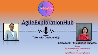 Agile in Regulatory Environment | Episode 9 ft. Meghana Parwate | AgileExplorationHub