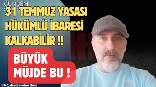 31 TEMMUZ YASASI HÜKÜMLÜ İBARESİ KALKABİLİR | ADALET BAKANLIĞI KARARI #genelaf #af