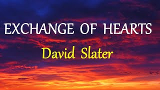 EXCHANGE OF HEARTS -  DAVID SLATER lyrics (HD)