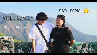 Ahsay - Still Lonely - sad song - Official music video