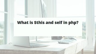 What is $this and self in php