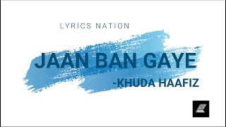 Jaan Ban Gaye (Lyrics) | Khuda Haafiz | Vidyut Jammwal | Shivaleeka Oberoi | Mithoon | Lyrics Nation