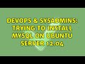 DevOps & SysAdmins: Trying to install Mysql on Ubuntu Server 12.04 (2 Solutions!!)