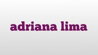 adriana lima meaning and pronunciation