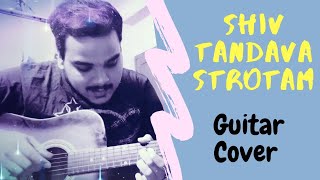 Shiv Tandav Strotam | Guitar Cover | Inspired By Rahul Das