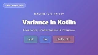 Kotlin Generics: Variance Explained - Master in, out & Invariance