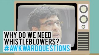 WHY DO WE NEED WHISTLEBLOWERS?