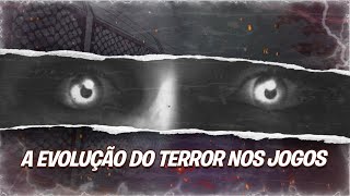 A EVOLUÇÃO DO TERROR NOS JOGOS