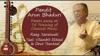 Raag Saraswati || Hindustani Classical vocal || Pandit Arun Bhaduri || Tal:  Ektaal \u0026 Drut Teentaal