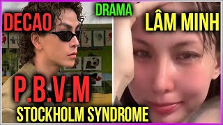 Drama Lâm Minh - Decao: P.B.V.M và Stockholm Syndrome [Dưa Leo DBTT]