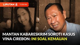 DPO Vina Cirebon Ditangkap, Mantan Kabareskrim Polri Soroti Soal Kinerja Polri | Liputan 6