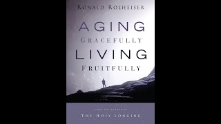Part 3 of 3: Aging Gracefully and Living Fruitfully