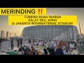 MEMBLUDAK TUMPAH RUAH ANTUSIAS WARGA JAKARTA UNTUK SALAT IDUL ADHA DI JAKARTA INTERNATIONAL STADIUM