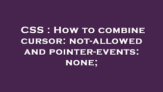 CSS : How to combine cursor: not-allowed and pointer-events: none;
