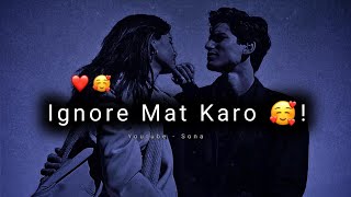 Mujhe Ignore Mat Karo Yaar 😖 Love Status 2022 | Ignore Status | Love Whatsapp Status